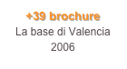 +39 brochure
La base di Valencia
2006