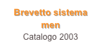 Brevetto sistema men
Catalogo 2003
