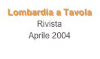 Lombardia a Tavola
Rivista
Aprile 2004