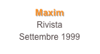Maxim
Rivista
Settembre 1999